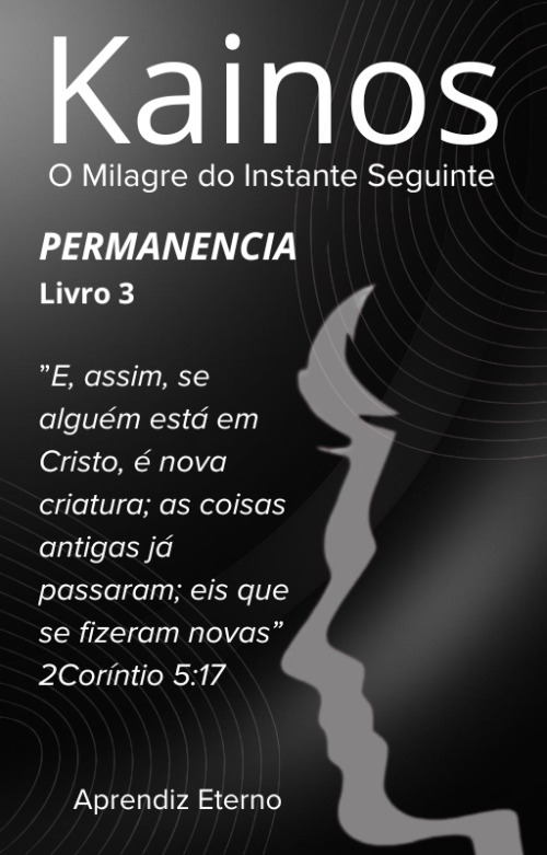 Kainos - O Milagre do instante Seguinte - Livro 3 - Permanência