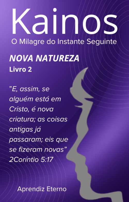 Kainos - O Milagre do instante Seguinte - Livro 2 - Nova Natureza