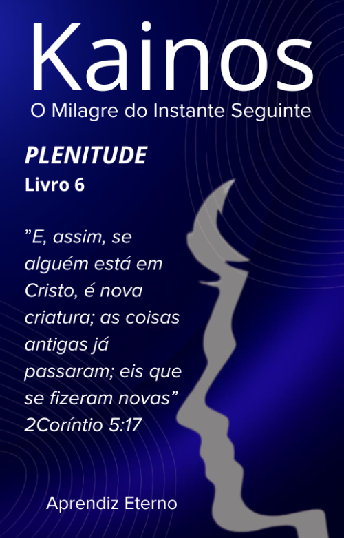 Kainos - O Milagre do instante Seguinte - Livro 6 - Plenitude