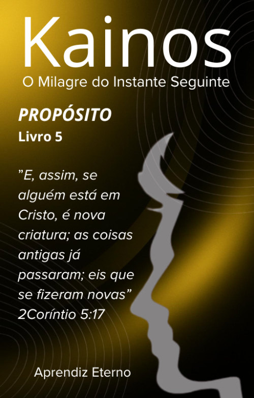 Kainos - O Milagre do instante Seguinte - Livro 5 - Propósito