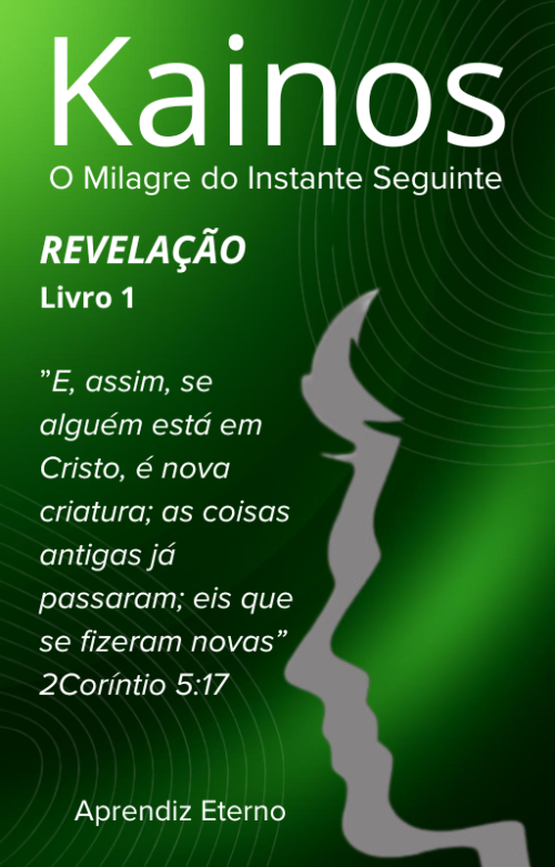 Kainos - O Milagre do instante Seguinte - Livro 1 - Revelação